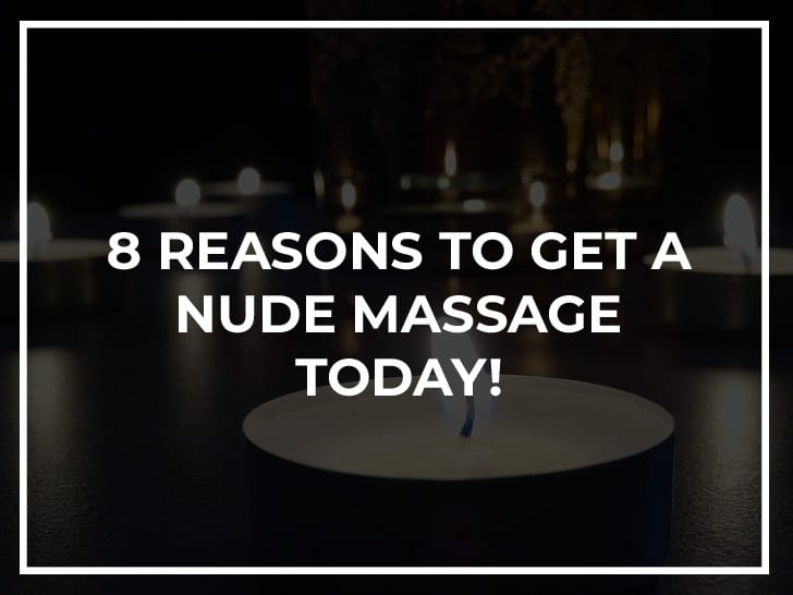8 reasons to get a nude massage
