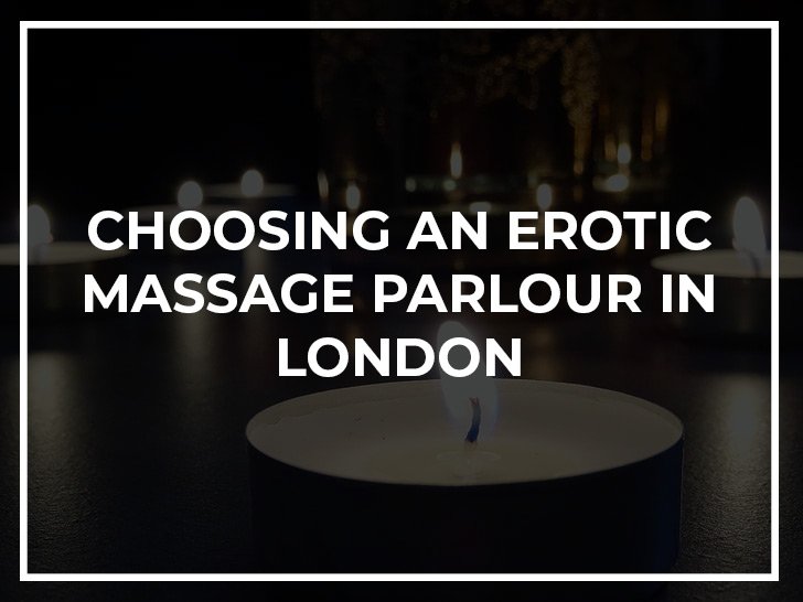 Choosing an erotic massage parlour in London
