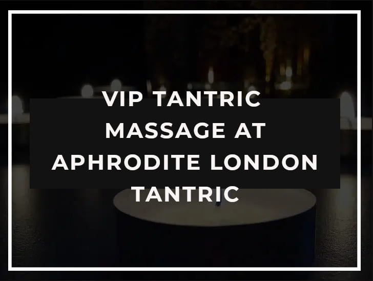 VIP London Tantric Massage